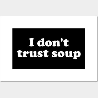 I Don't Trust Soup Posters and Art